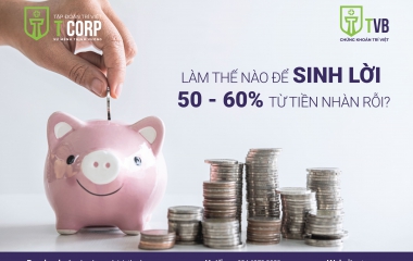 LÀM THẾ NÀO ĐỂ SINH LỜI 50 - 60% TỪ TIỀN NHÀN RỖI?
